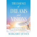The Essence of Dreams and Visions: Discern the True Nature and Purpose of Your Dreams and Visions with Biblical Keys; Recognize God's Revelation and P - Paperback