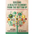 Building a Healthy Economy from the Bottom Up: Harnessing Real-World Experience for Transformative Change - Paperback
