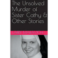 The Unsolved Murder of Sister Cathy & Other Stories - Paperback