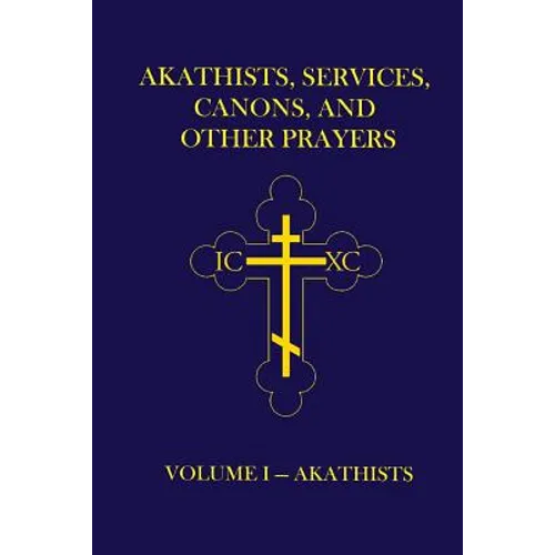 Akathists, Services, Canons, and Other Prayers - Volume I - Paperback