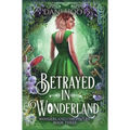 Betrayed in Wonderland - Hardcover