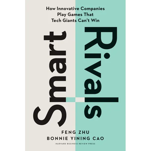 Smart Rivals: How Innovative Companies Play Games That Tech Giants Can't Win - Hardcover
