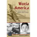 Wuxia America: The Timely Emergence of a Chinese American Hero - Paperback