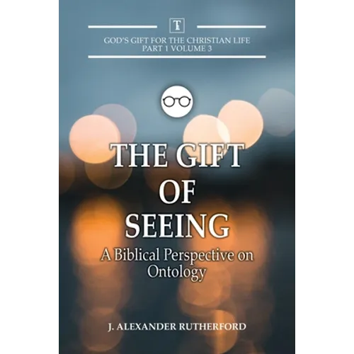 The Gift of Seeing: A Biblical Perspective on Ontology - Paperback