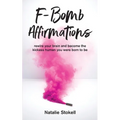 F-Bomb Affirmations: rewire your brain and become the kickass human you were born to be - Paperback