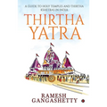 Thirtha Yatra: A Guide to Holy Temples and Thirtha Kshetras in India - Paperback