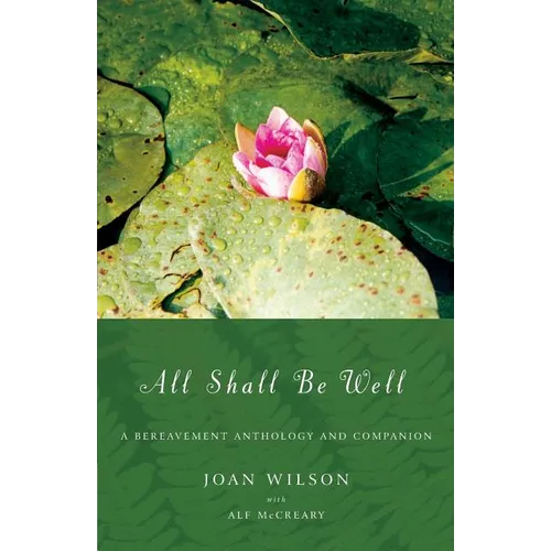 All Shall Be Well: A Bereavement Anthology and Companion - Paperback
