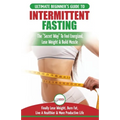 Intermittent Fasting: The Ultimate Beginner's Guide To The Intermittent Fasting Diet Lifestyle - Delay Food, Don't Deny It - Finally Lose Weight, Burn - Paperback