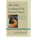 The Wild Longing of the Human Heart: The Search for Happiness and Something More - Paperback