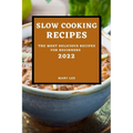 Slow Cooking Recipes 2022: The Most Delicious Recipes for Beginners - Paperback