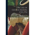 The Life of George Mason, 1725-1792 - Paperback