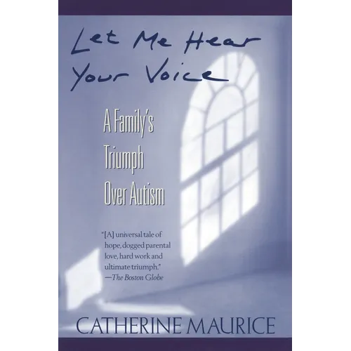 Let Me Hear Your Voice: A Family's Triumph Over Autism - Paperback