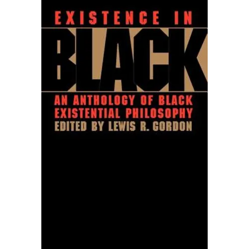 Existence in Black: An Anthology of Black Existential Philosophy - Paperback