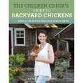 The Chicken Chick's Guide to Backyard Chickens: Simple Steps for Healthy, Happy Hens - Paperback