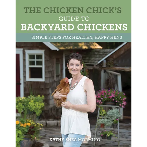 The Chicken Chick's Guide to Backyard Chickens: Simple Steps for Healthy, Happy Hens - Paperback