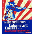 The Rebellious Colonists and the Causes of the American Revolution - Paperback
