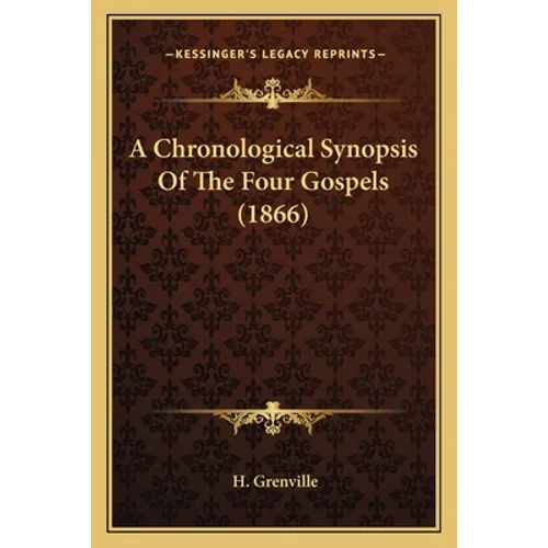 A Chronological Synopsis Of The Four Gospels (1866) - Paperback