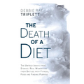The Death of A Diet: The untold (mostly true) stories: Real women and their battles with fitness, food and finding purpose - Paperback