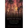 Saving the World: How Forests Inspired Global Efforts to Stop Climate Change - Hardcover