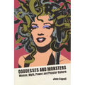 Goddesses and Monsters: Women, Myth, Power, and Popular Culture - Hardcover