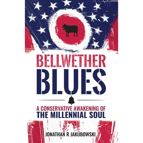 Bellwether Blues: A Conservative Awakening of the Millennial Soul - Hardcover