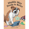 Maddie Max Needs to Relax - Hardcover