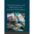The Ruminations and Reflections of an Armchair Philosopher - Hardcover