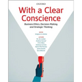 With a Clear Conscience: Business Ethics Decision Making and Strategic Thinking - Paperback