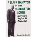 A Black Educator in the Segregated South: Kentucky's Rufus B. Atwood - Hardcover