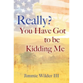 Really? You Have Got to Be Kidding Me - Paperback