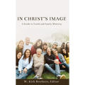 In Christ's Image: A Guide to Youth and Family Ministry - Hardcover