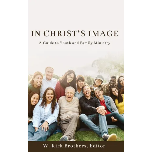In Christ's Image: A Guide to Youth and Family Ministry - Hardcover