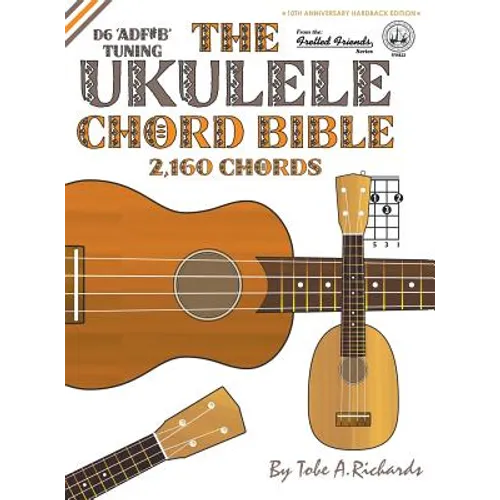 The Ukulele Chord Bible: D6 Tuning 2,160 Chords - Hardcover