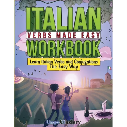 Italian Verbs Made Easy Workbook: Learn Italian Verbs and Conjugations The Easy Way - Paperback