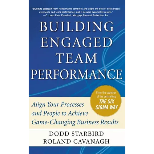 Building Engaged Team Performance: Align Your Processes and People to Achieve Game-Changing Business Results - Hardcover