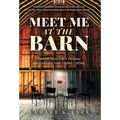 Meet Me at the Barn: Discover Your Life's Purpose and Embrace Your Higher Calling - Hardcover