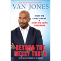Beyond the Messy Truth: How We Came Apart, How We Come Together - Paperback