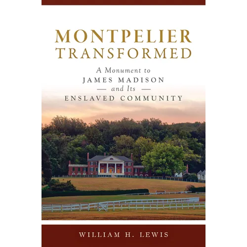 Montpelier Transformed: A Monument to James Madison and Its Enslaved Community - Paperback