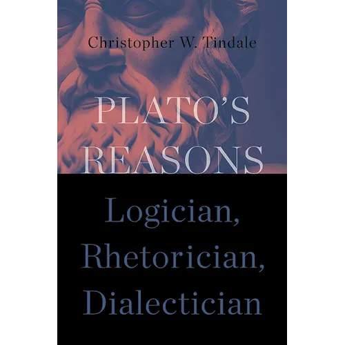 Plato's Reasons: Logician, Rhetorician, Dialectician - Paperback
