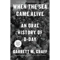 When the Sea Came Alive: An Oral History of D-Day - Hardcover
