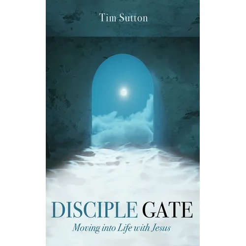 Disciple Gate: Moving into Life with Jesus - Paperback
