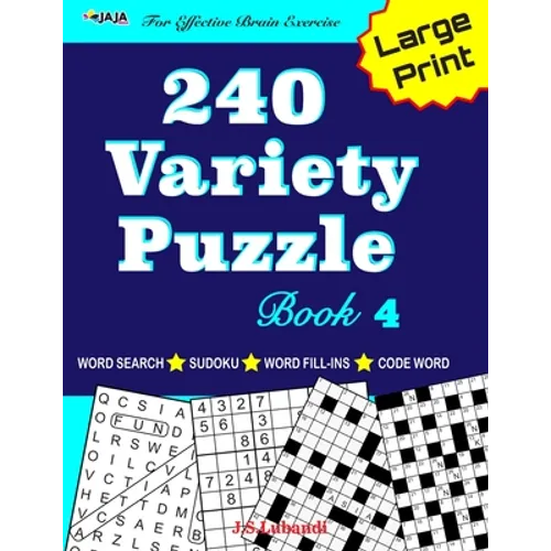 240 Variety Puzzle Book 4; Word Search, Sudoku, Code Word and Word Fill-ins For Effective Brain Exercise - Paperback