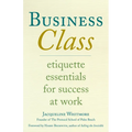 Business Class: Etiquette Essentials for Success at Work - Paperback