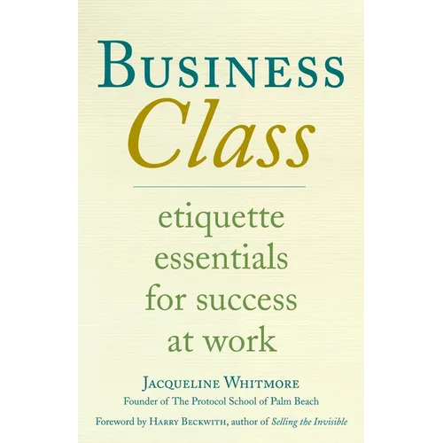Business Class: Etiquette Essentials for Success at Work - Paperback
