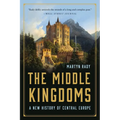 The Middle Kingdoms: A New History of Central Europe - Paperback