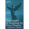 Treatment, or Healing by True Prayer - Paperback