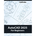 AutoCAD 2025 For Beginners: Easy-to-Follow AutoCAD 2025 Guide for Novice Designers and Engineers - Paperback