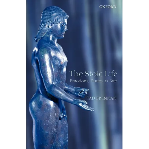 The Stoic Life: Emotions, Duties, and Fate - Paperback
