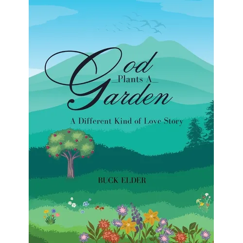 God Plants A Garden: A Different Kind of Love Story - Hardcover