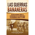 Las Guerras Bananeras: Una guía fascinante sobre las intervenciones de los Estados Unidos en Centroamérica, México y el Caribe - Hardcover